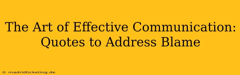 The Art of Effective Communication: Quotes to Address Blame