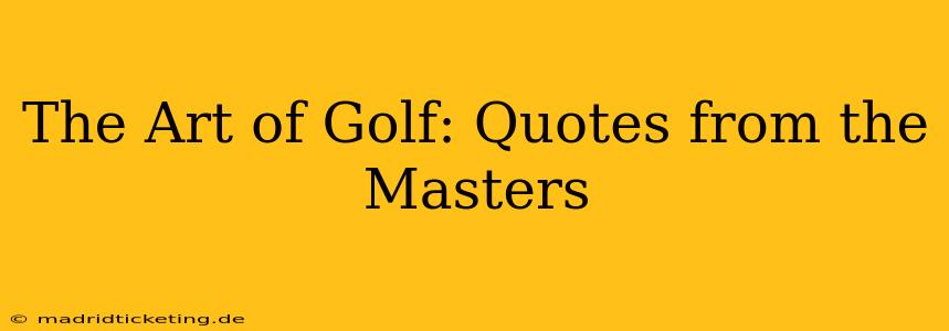 The Art of Golf: Quotes from the Masters