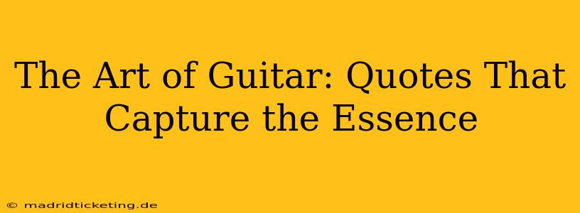 The Art of Guitar: Quotes That Capture the Essence