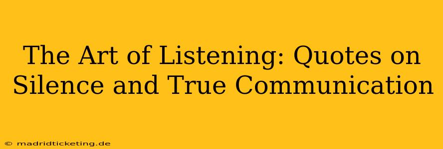 The Art of Listening: Quotes on Silence and True Communication