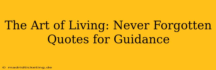 The Art of Living: Never Forgotten Quotes for Guidance