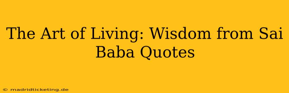 The Art of Living: Wisdom from Sai Baba Quotes