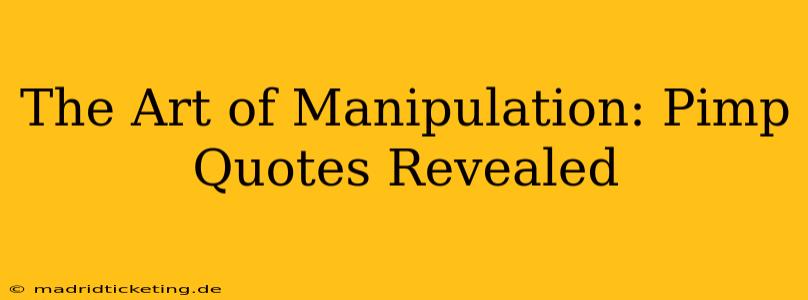 The Art of Manipulation: Pimp Quotes Revealed