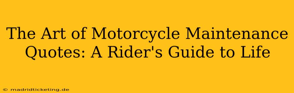 The Art of Motorcycle Maintenance Quotes: A Rider's Guide to Life