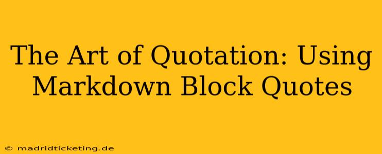 The Art of Quotation: Using Markdown Block Quotes