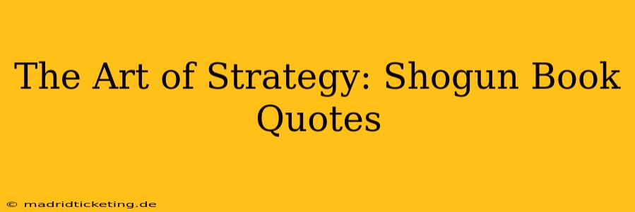 The Art of Strategy: Shogun Book Quotes