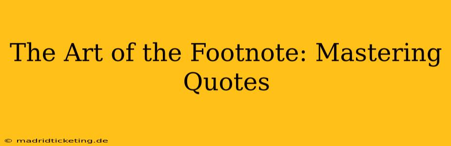 The Art of the Footnote: Mastering Quotes