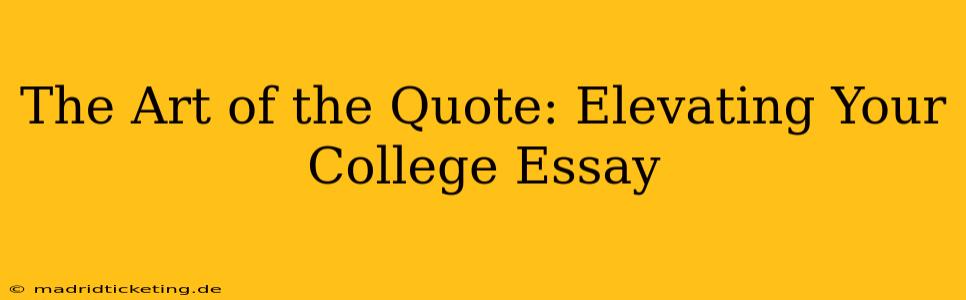 The Art of the Quote: Elevating Your College Essay