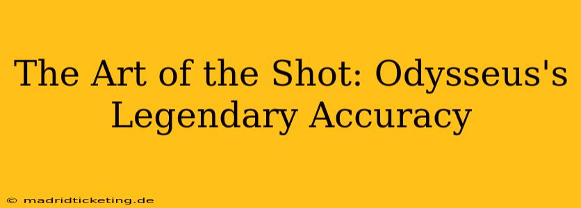 The Art of the Shot: Odysseus's Legendary Accuracy