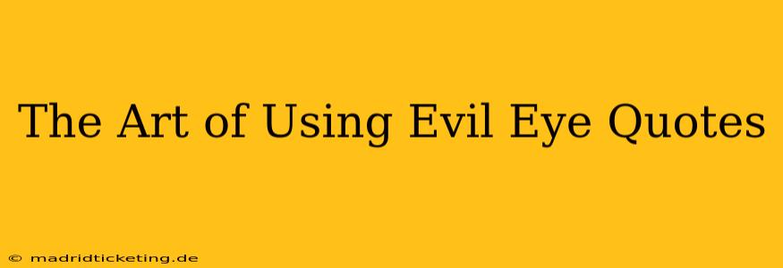The Art of Using Evil Eye Quotes