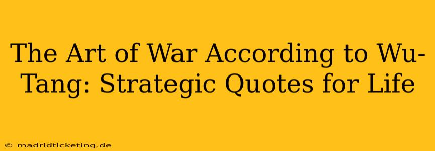 The Art of War According to Wu-Tang: Strategic Quotes for Life