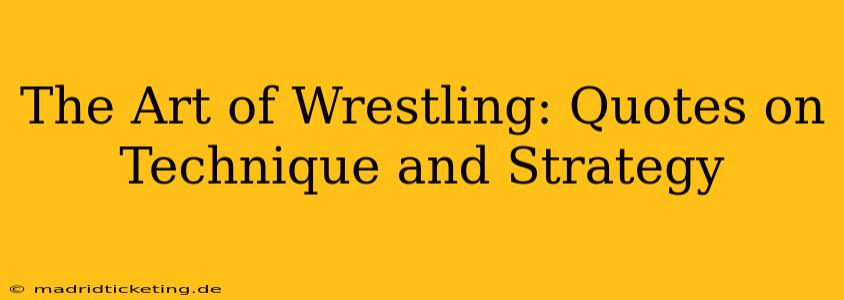 The Art of Wrestling: Quotes on Technique and Strategy