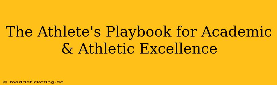 The Athlete's Playbook for Academic & Athletic Excellence