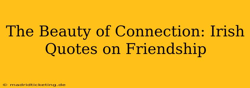 The Beauty of Connection: Irish Quotes on Friendship