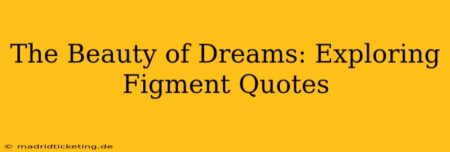 The Beauty of Dreams: Exploring Figment Quotes