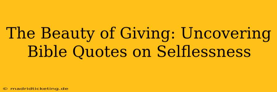 The Beauty of Giving: Uncovering Bible Quotes on Selflessness