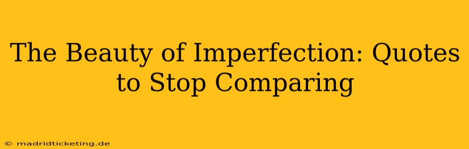 The Beauty of Imperfection: Quotes to Stop Comparing