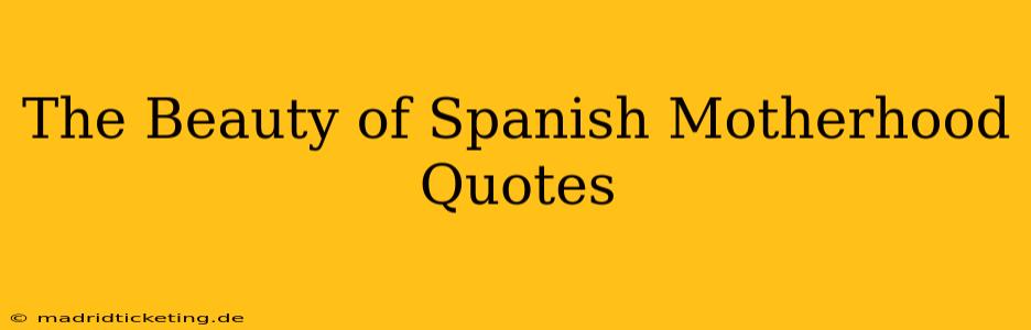 The Beauty of Spanish Motherhood Quotes
