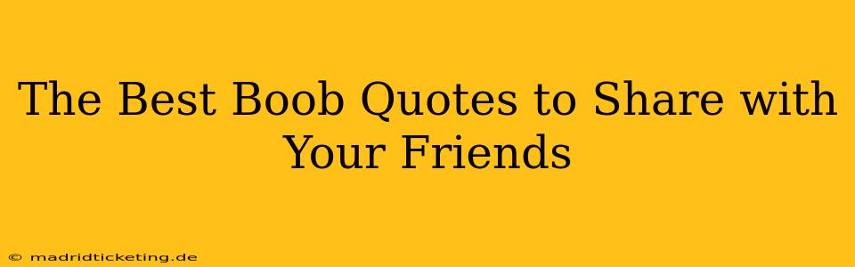 The Best Boob Quotes to Share with Your Friends