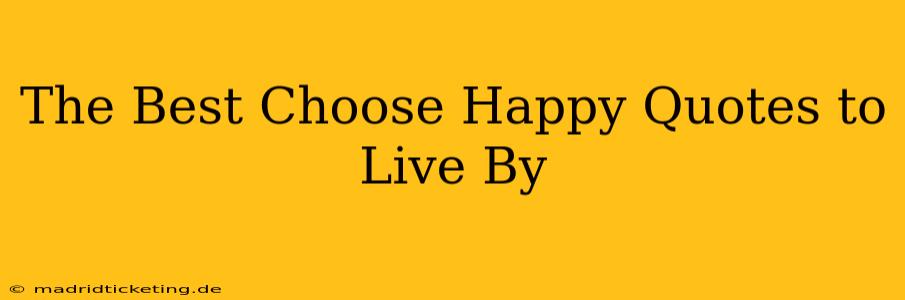 The Best Choose Happy Quotes to Live By