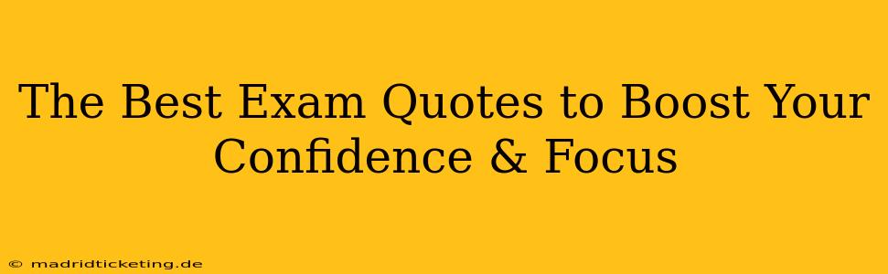 The Best Exam Quotes to Boost Your Confidence & Focus