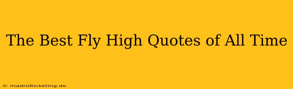 The Best Fly High Quotes of All Time