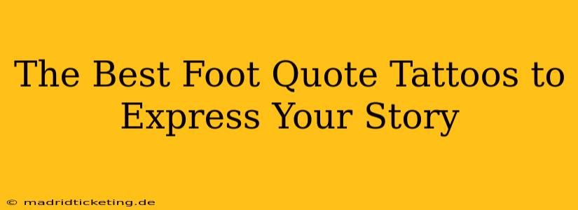 The Best Foot Quote Tattoos to Express Your Story