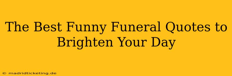 The Best Funny Funeral Quotes to Brighten Your Day