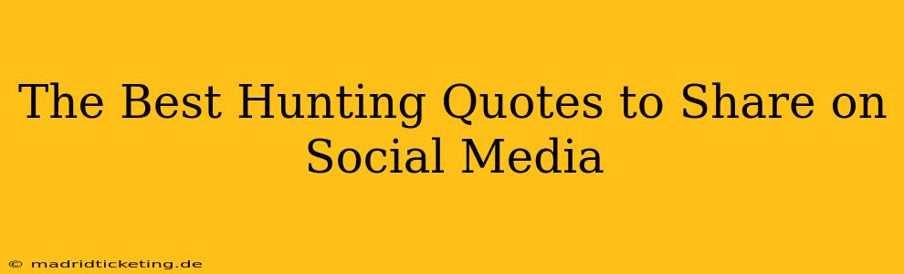 The Best Hunting Quotes to Share on Social Media