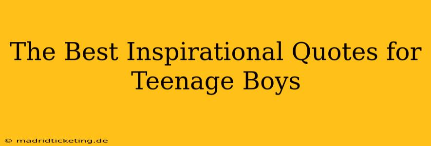 The Best Inspirational Quotes for Teenage Boys