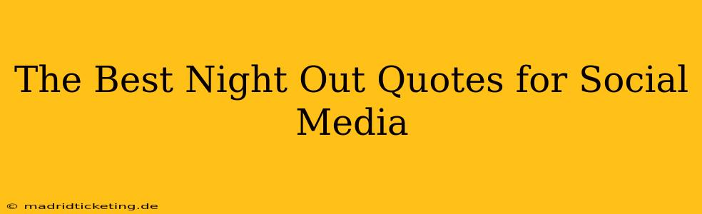 The Best Night Out Quotes for Social Media