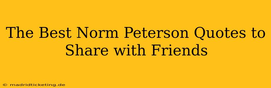 The Best Norm Peterson Quotes to Share with Friends