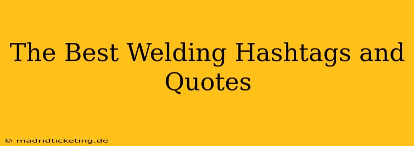 The Best Welding Hashtags and Quotes