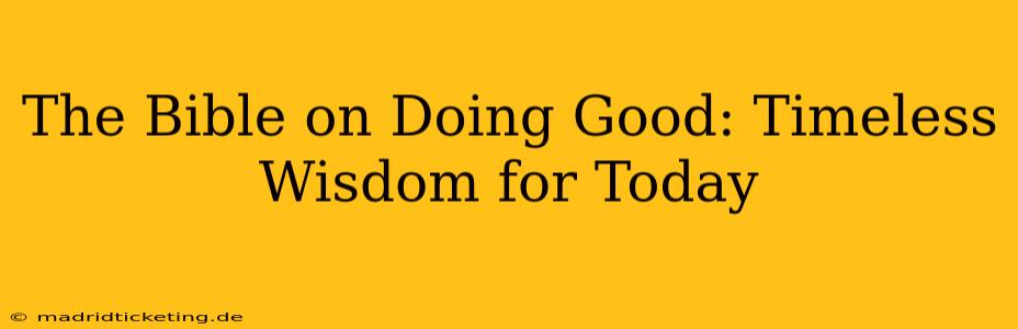 The Bible on Doing Good: Timeless Wisdom for Today