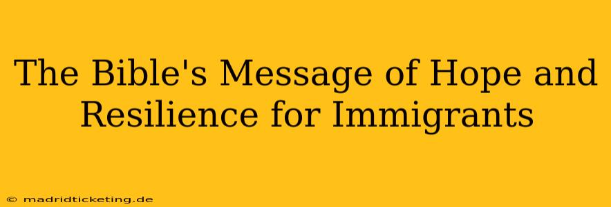 The Bible's Message of Hope and Resilience for Immigrants