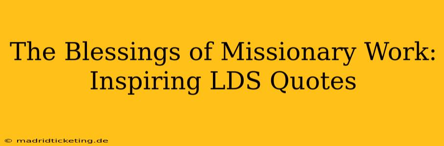The Blessings of Missionary Work: Inspiring LDS Quotes