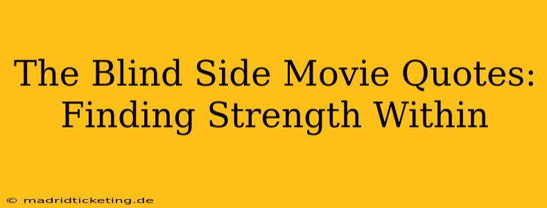 The Blind Side Movie Quotes: Finding Strength Within
