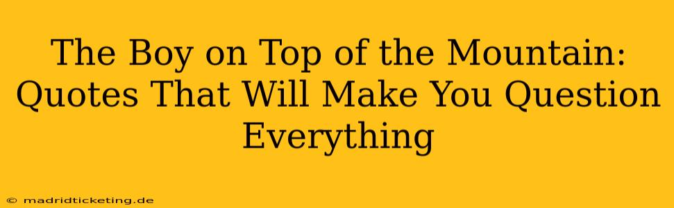 The Boy on Top of the Mountain: Quotes That Will Make You Question Everything