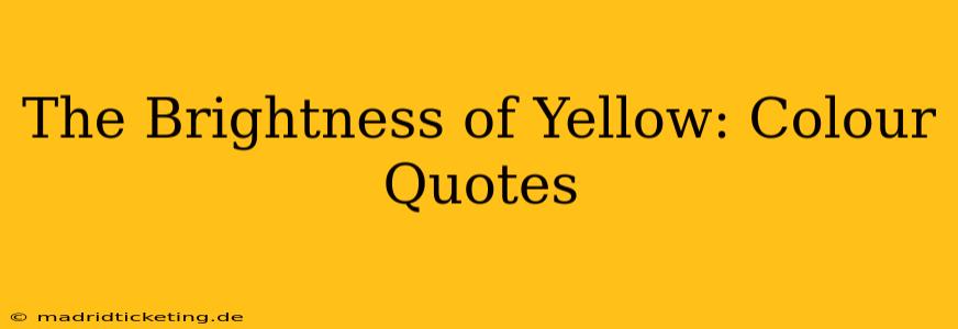 The Brightness of Yellow: Colour Quotes