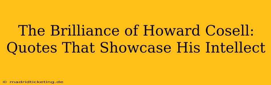 The Brilliance of Howard Cosell:  Quotes That Showcase His Intellect