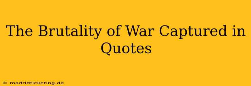 The Brutality of War Captured in Quotes