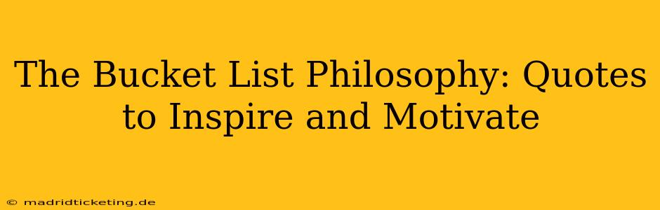 The Bucket List Philosophy: Quotes to Inspire and Motivate