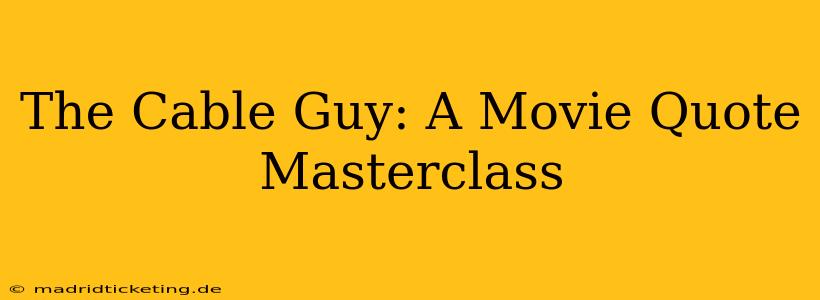 The Cable Guy: A Movie Quote Masterclass