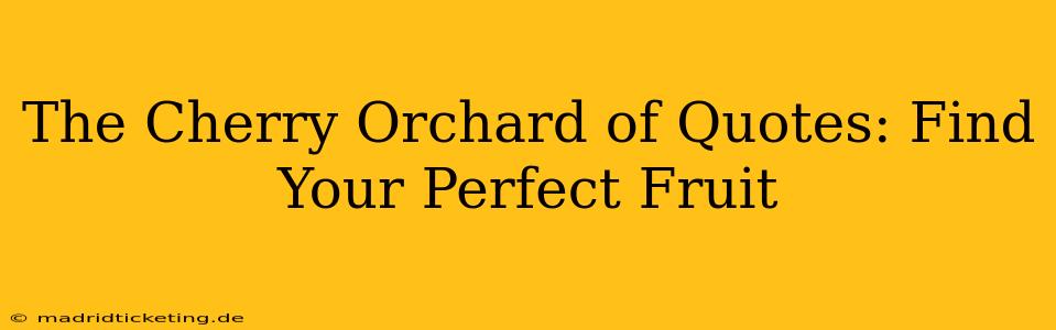 The Cherry Orchard of Quotes: Find Your Perfect Fruit
