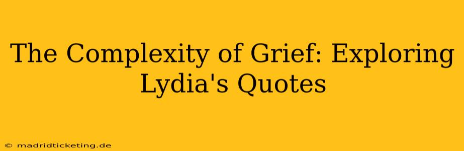The Complexity of Grief: Exploring Lydia's Quotes