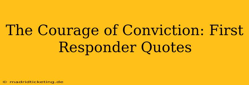 The Courage of Conviction: First Responder Quotes
