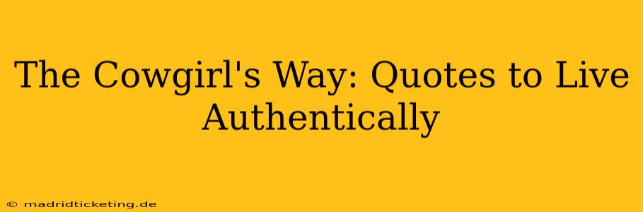The Cowgirl's Way: Quotes to Live Authentically