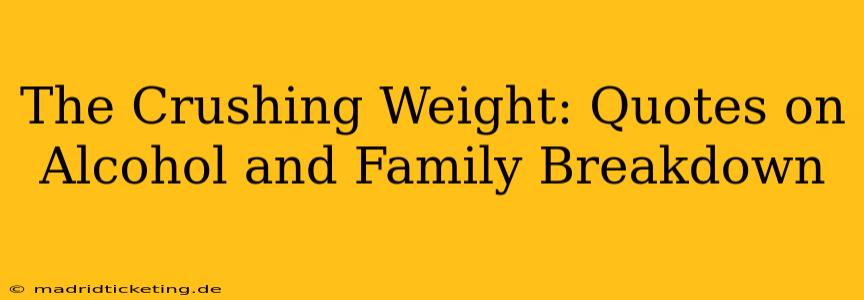 The Crushing Weight: Quotes on Alcohol and Family Breakdown