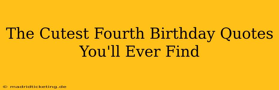 The Cutest Fourth Birthday Quotes You'll Ever Find