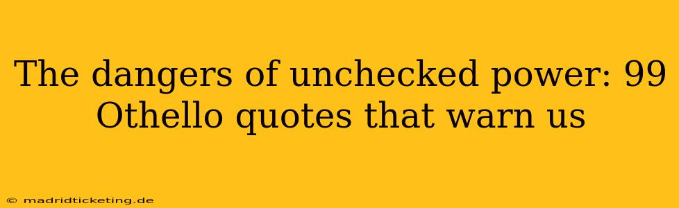 The dangers of unchecked power: 99 Othello quotes that warn us